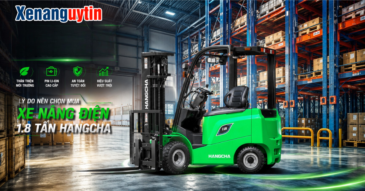 Lý do nên chọn xe nâng 1.8 tấn điện của Hangcha